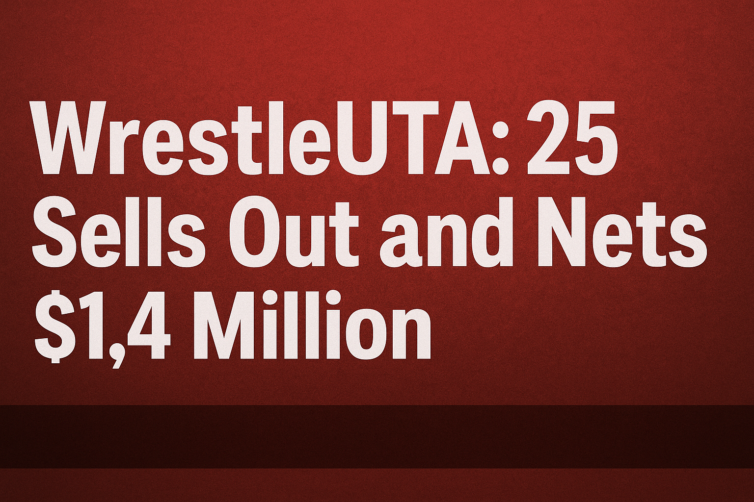 WrestleUTA: 25 Sells Out and Nets $1.4 Million, Signals New Era for UTA